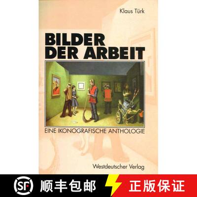 【3-4周达】Bilder der Arbeit : Eine ikonografische Anthologie (Softcover reprint of the original 1st ... [9783322803672]