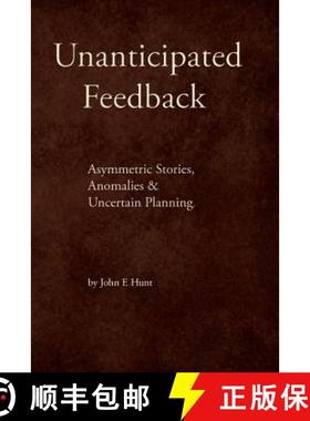 预订 Unanticipated Feedback: Asymmetric Stories, Anomalies & Uncertain Planning [9780615915296]