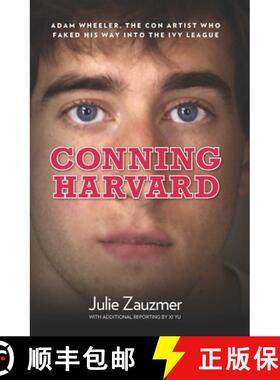【3-4周达】Conning Harvard : Adam Wheeler, The Con Artist Who Faked His Way Into The Ivy League [9780762780020]