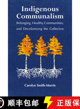 【3-4周达】Indigenous Communalism: Belonging, Healthy Communities, and Decolonizing the Collective [9781978805422]