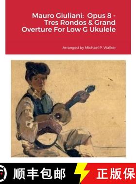 【3-4周达】Mauro Giuliani:  Opus 8 - Tres Rondos & Grand Overture For Low G Ukulele [9781387526833]