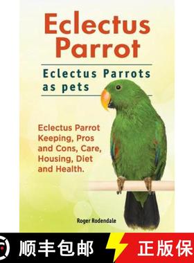 预订 Eclectus Parrot. Eclectus Parrots as pets. Eclectus Parrot Keeping, Pros and Cons, Care, Housing... [9781911142447]