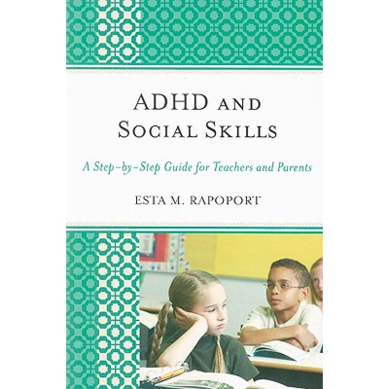 【4周达】ADHD and Social Skills : A Step-by-Step Guide for Teachers and Parents [9781607092810] 书籍/杂志/报纸 科学技术类原版书 原图主图