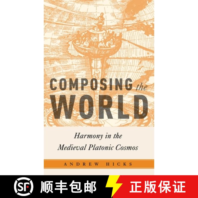 【2-3周达】Composing the World: Harmony in the Medieval Platonic Cosmos [9780190658205]