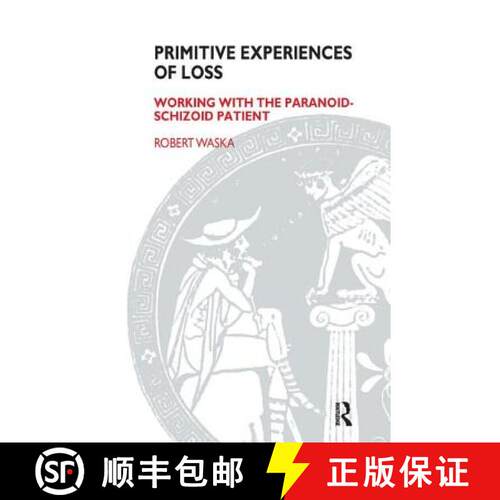 【3-4周达】Primitive Experiences of Loss: Working with the Paranoid-Schizoid Patient [9781855752603]
