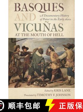 【3-4周达】Basques and Vicuñas at the Mouth of Hell: A Documentary History of Potosí in the Early 1... [9781647791384]