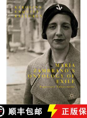 【3-4周达】María Zambrano's Ontology of Exile : Expressive Subjectivity [9783030048129]