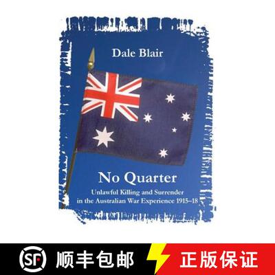 【3-4周达】No Quarter: Unlawful Killing and Surrender in the Australian War Experience 1915-1918 [9781740272919]