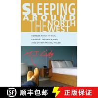 【4周達】Sleeping Around the Northwest: Horses Think I'm Fun, I Almost Drown a Man, and Other Travel ... [9780989861120]