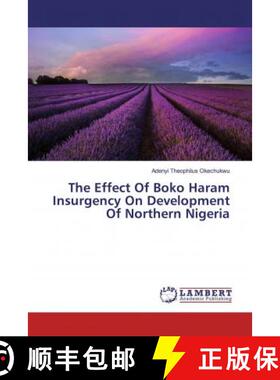 预订 The Effect Of Boko Haram Insurgency On Development Of Northern Nigeria [9786133991484]