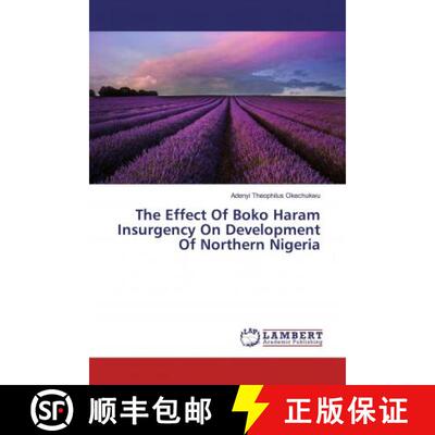 预订 The Effect Of Boko Haram Insurgency On Development Of Northern Nigeria [9786133991484]