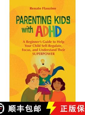 预订 Parenting Kids With ADHD: A Beginner's Guide to Help your Child Self-regulate, Focus, and Unders... [9786500722420]