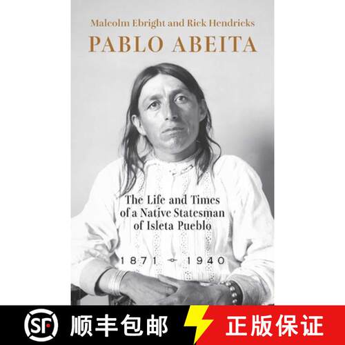 【3-4周达】Pablo Abeita – The Life and Times of a Native Statesman of Isleta Pueblo, 1871–1940 [9780826366313]