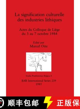 【3-4周达】Significance Culturelle des Industries Lithiques La signification culturelle des industrie... [9780860543091]