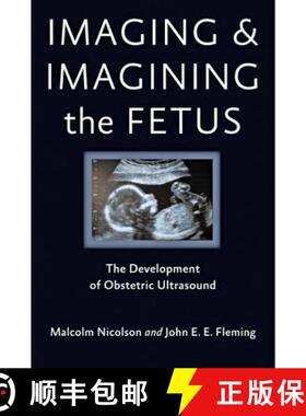 预订 Imaging and Imagining the Fetus: The Development of Obstetric Ultrasound [9781421407937]