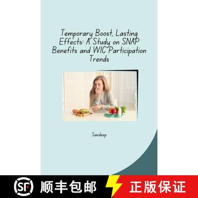 【3-4周达】Temporary Boost, Lasting Effects: A Study on SNAP Benefits and WIC Participation Trends [9783384274342]