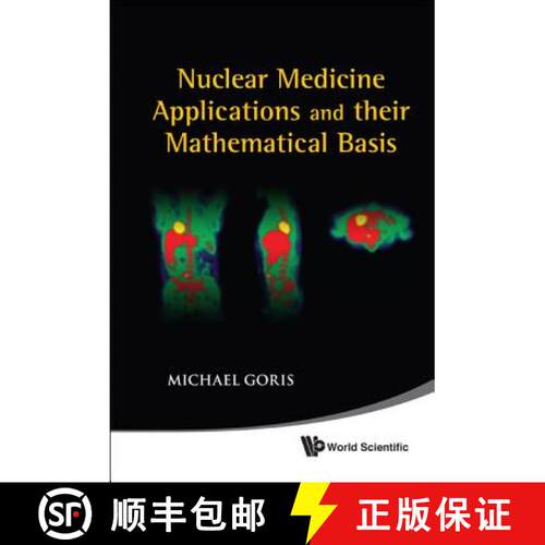 预订 精装 NUCLEAR MEDICINE APPLICATIONS AND THEIR MATHEMATICAL BASIS [9789812837349]