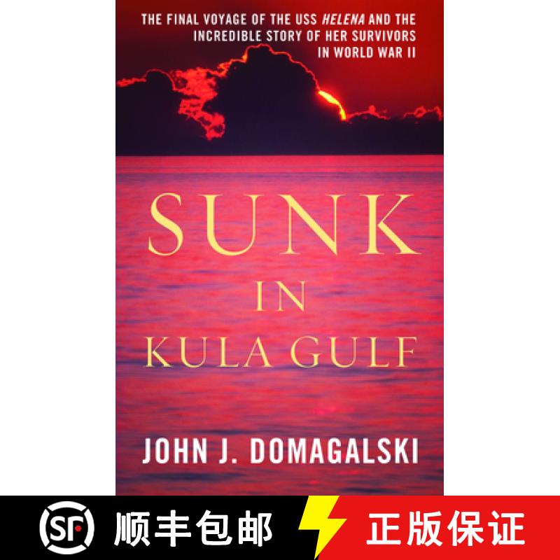 【3-4周达】Sunk in Kula Gulf: The Final Voyage of the USS Helena and the Incredible Story of Her Surv... [9781597978392]