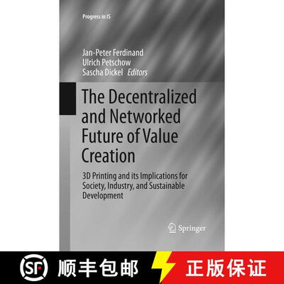【3-4周达】The Decentralized and Networked Future of Value Creation : 3D Printing and its Implication... [9783319810959]