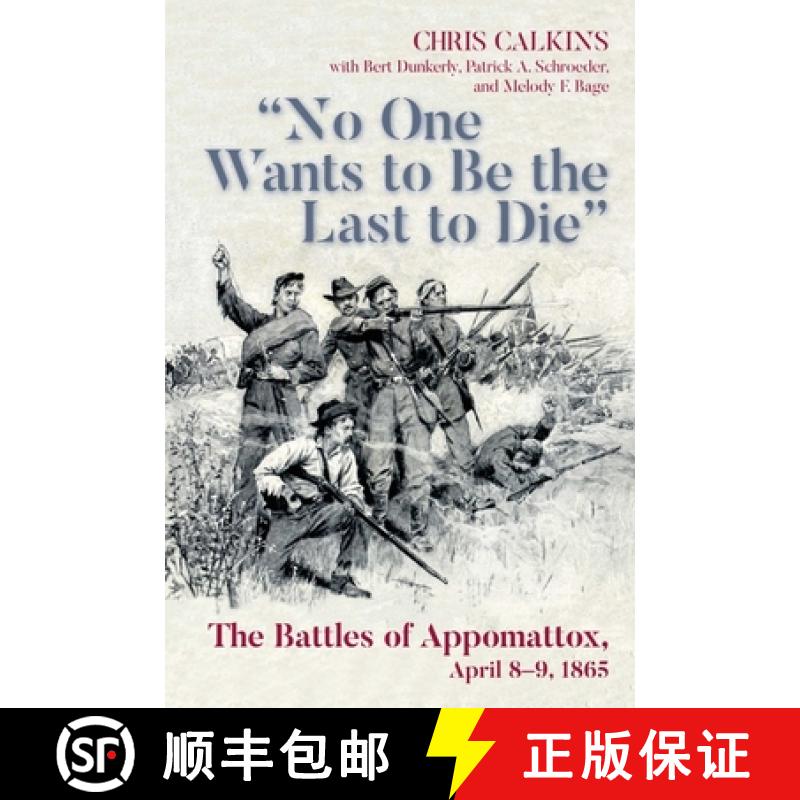 预订 No One Wants to be the Last to Die: The Battles of Appomattox, April 8-9, 1865 [9781611216165]