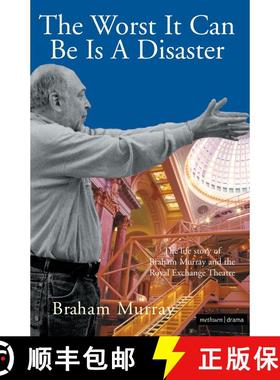 【3-4周达】The Worst It Can Be Is A Disaster: The Life Story of Braham Murray and the Royal Exchange ... [9780713684902]