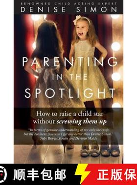 预订 Parenting in the Spotlight: How to raise a child star without screwing them up [9781945586033]