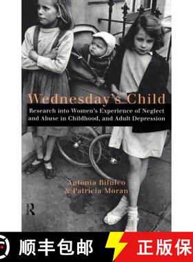 【3-4周达】Wednesday's Child : Research into Women's Experience of Neglect and Abuse in Childhood and... [9780415165273]