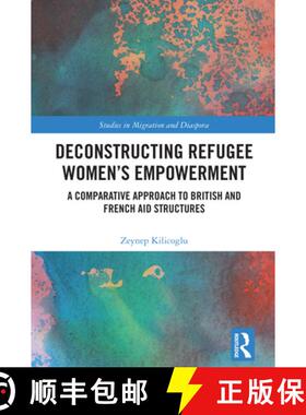 【3-4周达】Deconstructing Refugee Women's Empowerment: A Comparative Approach to British and French A... [9781032615530]