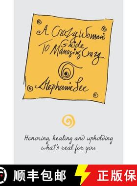 预订 A Crazy Woman's Guide To Managing Crazy: Honoring, Healing and Upholding What's Real For You [9780578823140]
