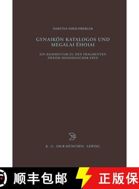 预订 Gynaikon Katalogos und Megalai Ehoiai：Ein Kommentar zu den Fragmenten zweier hesiodeischer Epen [9783598778100]