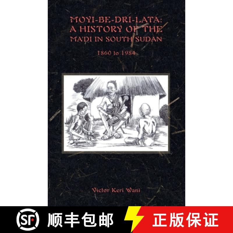 【2-3周达】MOYI-BE-DRI-LATA: A HISTORY OF THE MA'DI IN SOUTH SUDAN 1860 to 1984 [9780645363302]