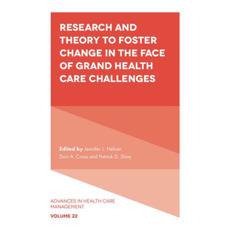 【4周达】Research and Theory to Foster Change in the Face of Grand Health Care Challenges [9781837976560]