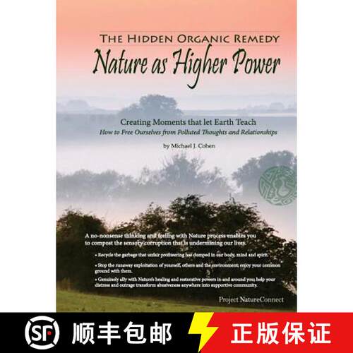 【3-4周达】The Hidden Organic Remedy: Nature As Higher Power: Creating Moments That Let Earth Teach [9780615915128]