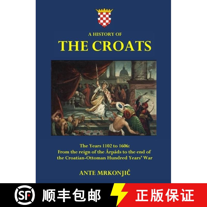 【3-4周达】A History of The Croats - The Years 1102 to 1606: From the reign of the Árpáds to the en... [9780646880518]
