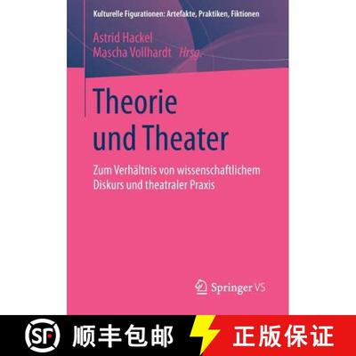 【3-4周达】Theorie und Theater : Zum Verhältnis von wissenschaftlichem Diskurs und theatraler Praxis [9783658041014]