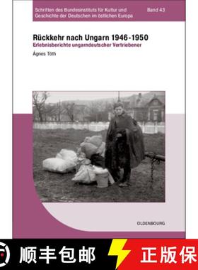 预订 R ckkehr Nach Ungarn 1946-1950 : Erlebnisberichte Ungarndeutscher Vertriebener [9783486712063]
