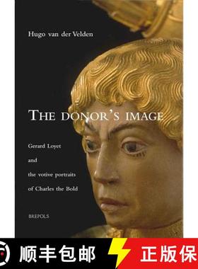 预订 The Donor's Image : Gerard Loyet and the Votive Portraits of Charles the Bold [9782503507224]