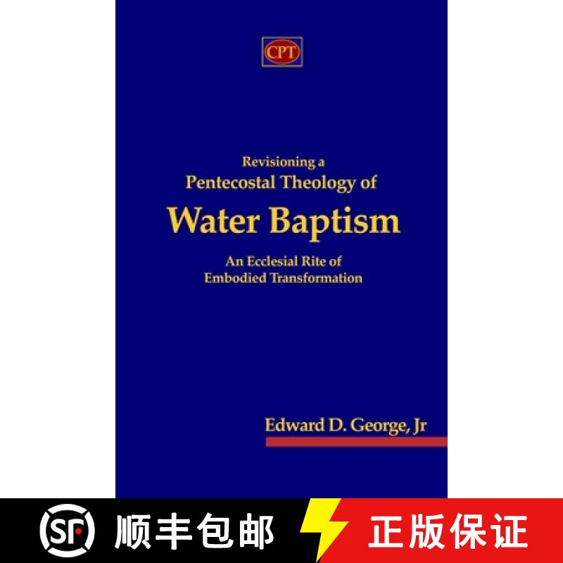 【2-3周达】Revisioning a Pentecostal Theology of Water Baptism: An Ecclesial Rite of Embodied Transfo... [9781953358578]