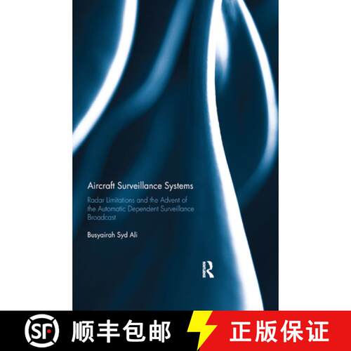 Aircraft Surveillance Systems: Radar Limitations and the Advent of the Automatic Dependent Surveillan... [9780367881719]