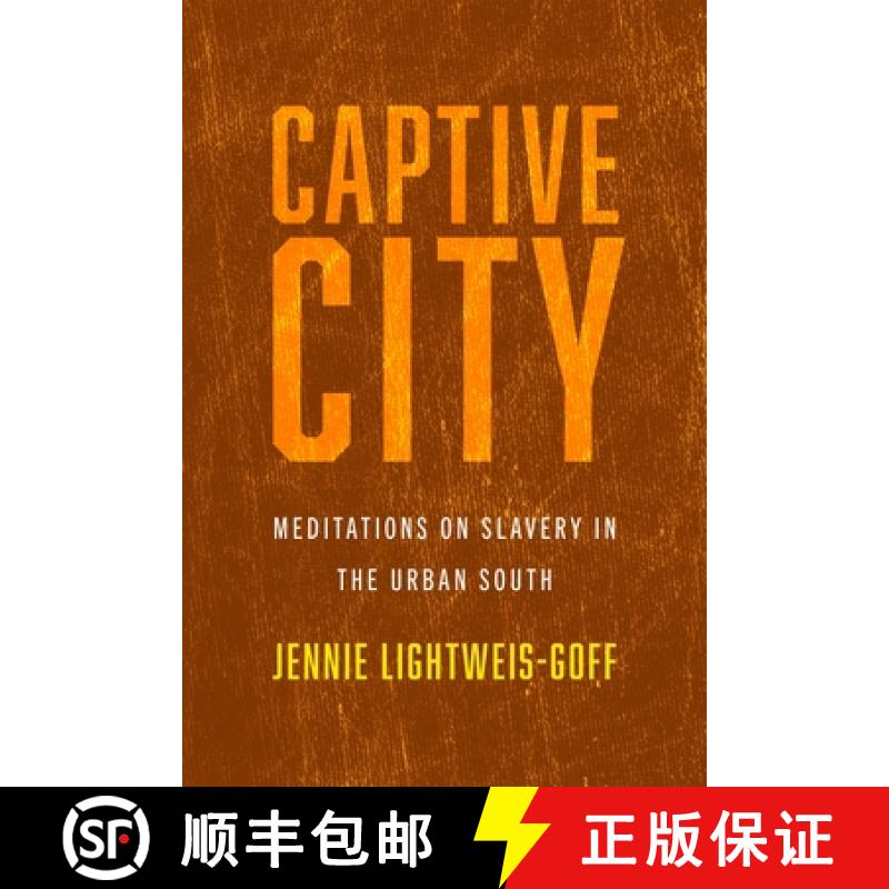 【3-4周达】Captive City: Meditations on Slavery in the Urban South [9781512826685]