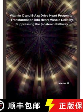 【3-4周达】Vitamin C and 5-Aza Drive Heart Progenitor Transformation into Heart Muscle Cells by Suppr... [9798230966111]