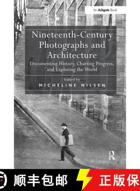 【3-4周达】Nineteenth-Century Photographs and Architecture: Documenting History, Charting Progress, a... [9781138548299]