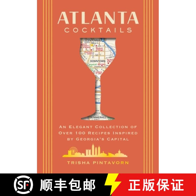 预订 Atlanta Cocktails: An Elegant Collection of Over 100 Recipes Inspired by Georgia's Capital (100 ... [9781400344857]
