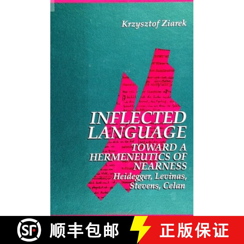 【3-4周达】Inflected Language: Toward a Hermeneutics of Nearness: Heidegger, Levinas, Stevens, Celan [9780791420607]