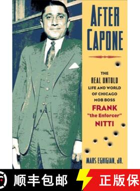 【3-4周达】After Capone: The Life and World of Chicago Mob Boss Frank the Enforcer Nitti [9781581824544]