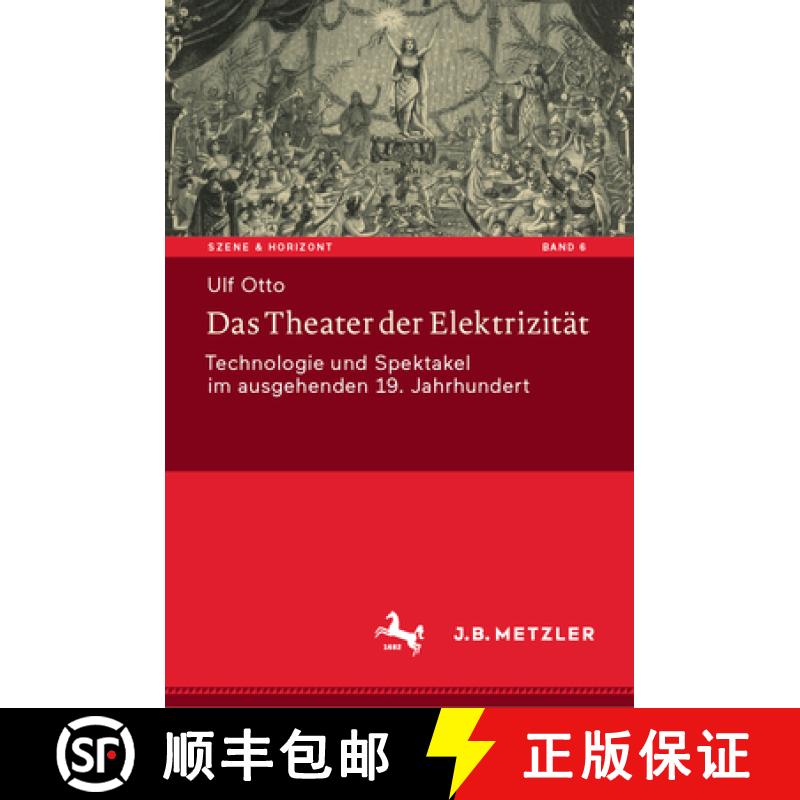 【3-4周达】Das Theater Der Elektrizität: Technologie Und Spektakel Im Ausgehenden 19. Jahrhundert [9783476056887]