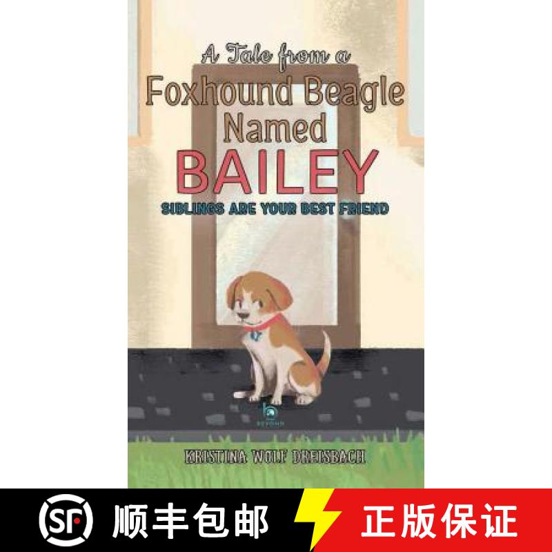 【3-4周达】A Tale From A Foxhound Beagle Named Bailey: Siblings Are Your Best Friend [9781947256286]