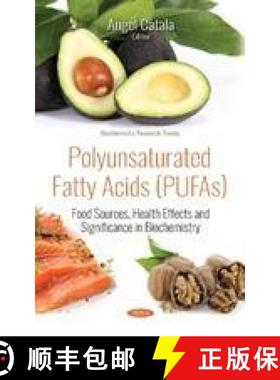 【3-4周达】Polyunsaturated Fatty Acids (PUFAs): Food Sources, Health Effects and Significance in Bioc... [9781536135725]