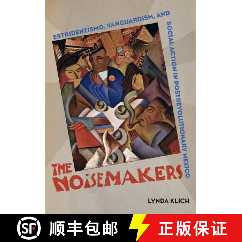 【3-4周达】The Noisemakers, Volume 7: Estridentismo, Vanguardism, and Social Action in Postrevolution... [9780520296404]