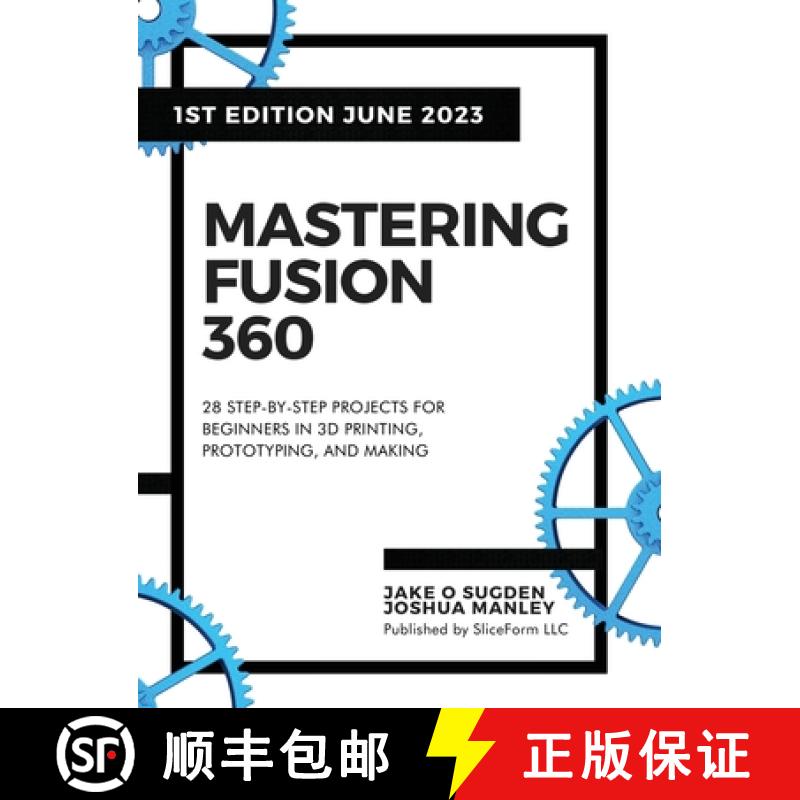 【3-4周达】Mastering Fusion 360: 28 Step-By-Step Projects for Beginners in 3D Printing, Prototyping, ... [9798988189411]